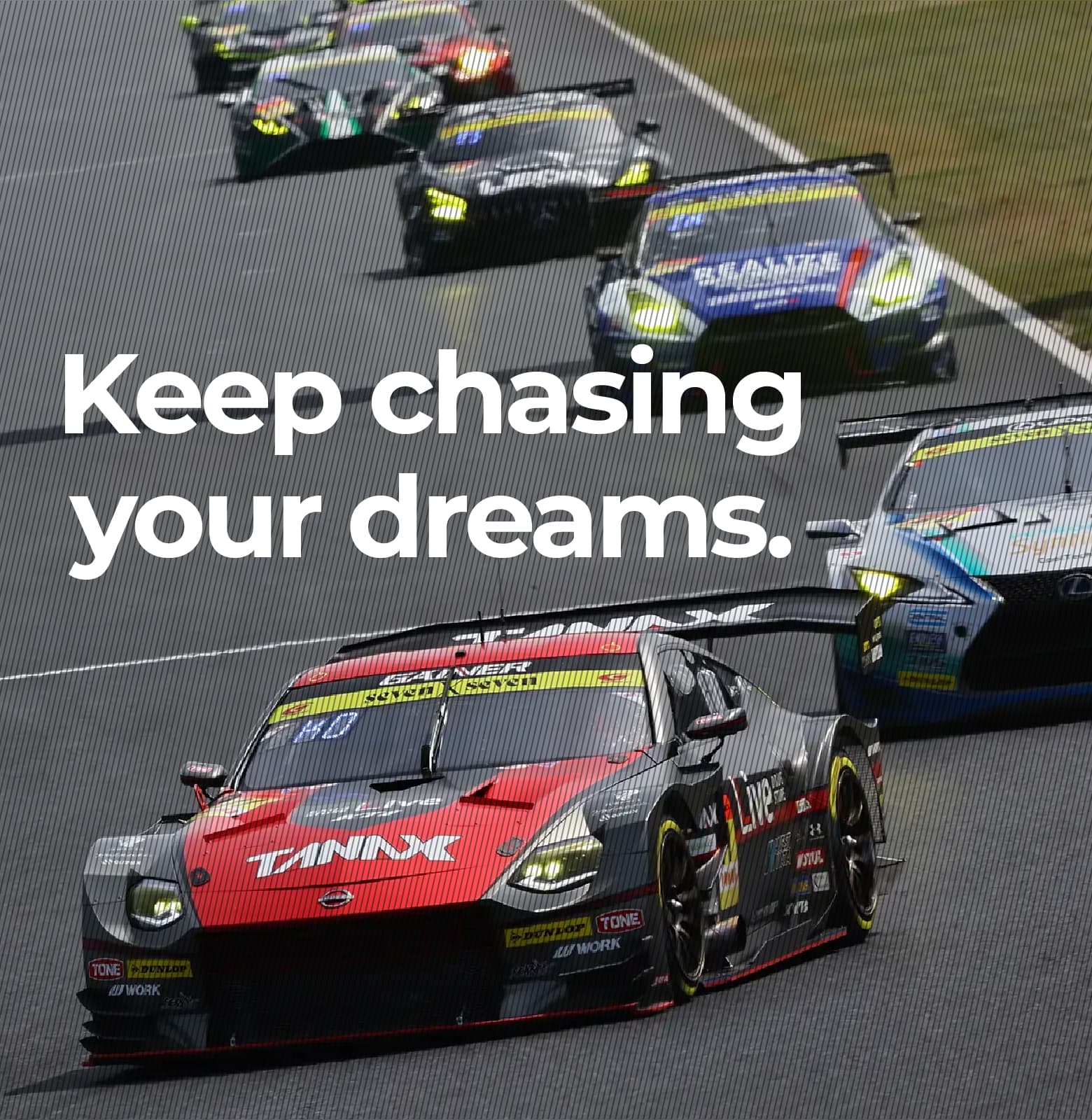 夢を追い続けろ。